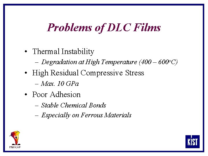 Problems of DLC Films • Thermal Instability – Degradation at High Temperature (400 –