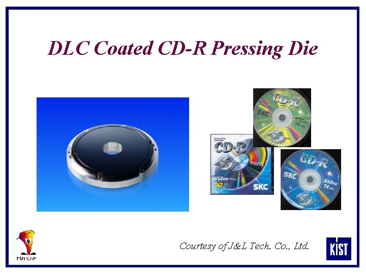 DLC Coated CD-R Pressing Die Courtesy of J&L Tech. Co. , Ltd. 