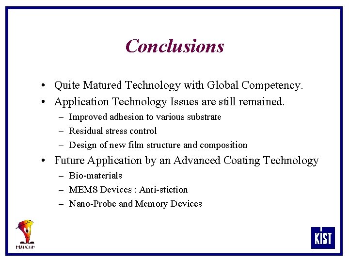 Conclusions • Quite Matured Technology with Global Competency. • Application Technology Issues are still