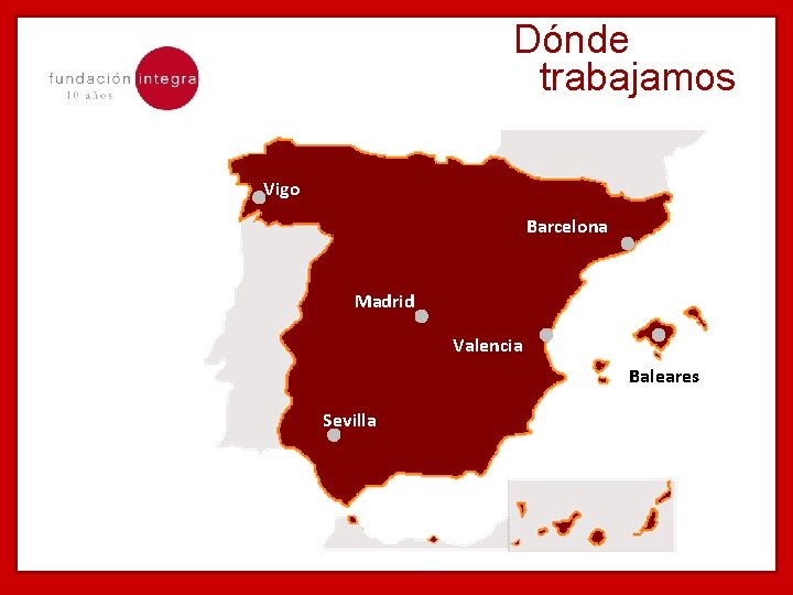 Dónde trabajamos Vigo Barcelona Madrid Valencia Baleares Sevilla 