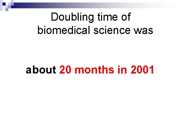 Doubling time of biomedical science was about 20 months in 2001 