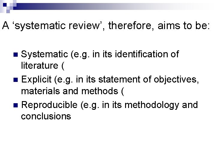 A ‘systematic review’, therefore, aims to be: Systematic (e. g. in its identification of