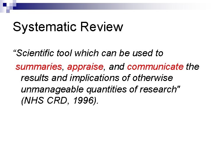 Systematic Review “Scientific tool which can be used to summaries, appraise, and communicate the