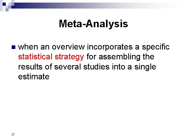 Meta-Analysis n 37 when an overview incorporates a specific statistical strategy for assembling the