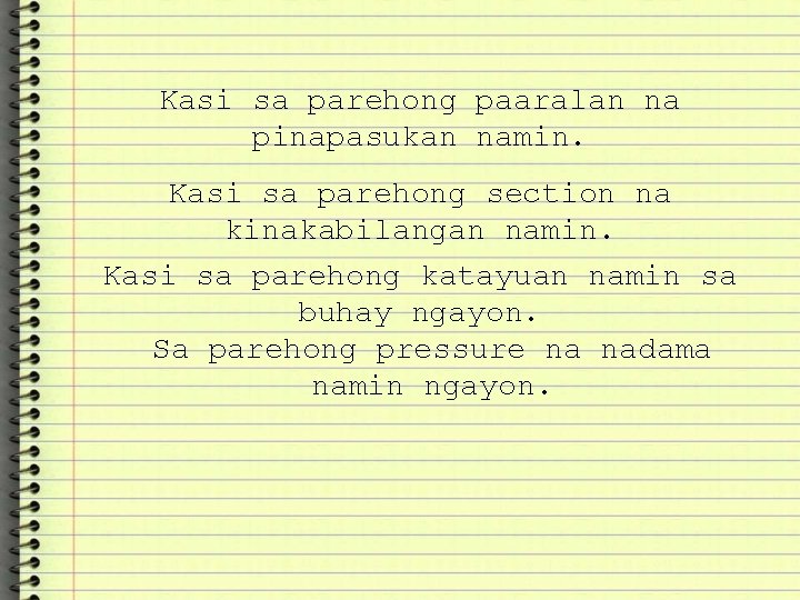 Kasi sa parehong paaralan na pinapasukan namin. Kasi sa parehong section na kinakabilangan namin.