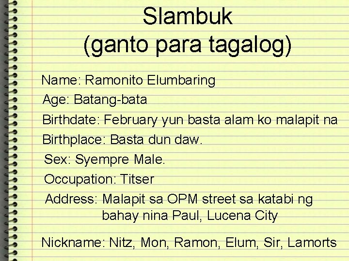 Slambuk (ganto para tagalog) Name: Ramonito Elumbaring Age: Batang-bata Birthdate: February yun basta alam