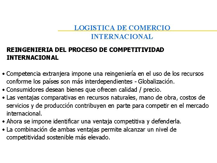 LOGISTICA DE COMERCIO INTERNACIONAL REINGENIERIA DEL PROCESO DE COMPETITIVIDAD INTERNACIONAL • Competencia extranjera impone