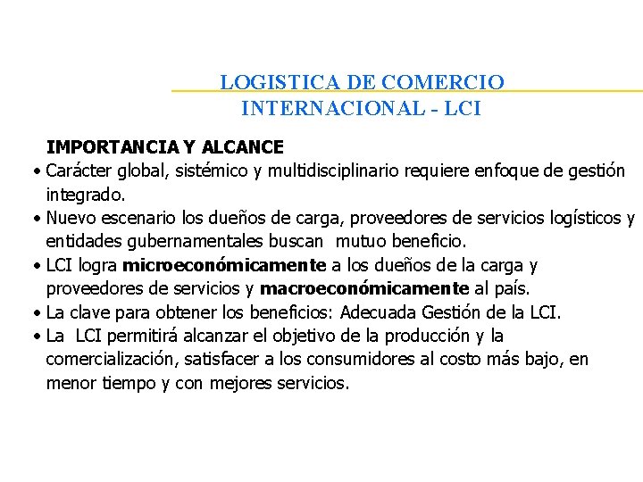 LOGISTICA DE COMERCIO INTERNACIONAL - LCI IMPORTANCIA Y ALCANCE • Carácter global, sistémico y