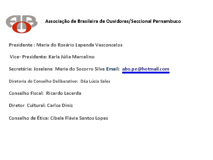 Associação de Brasileira de Ouvidores/Seccional Pernambuco Presidente : Maria do Rosário Lapenda Vasconcelos Vice-