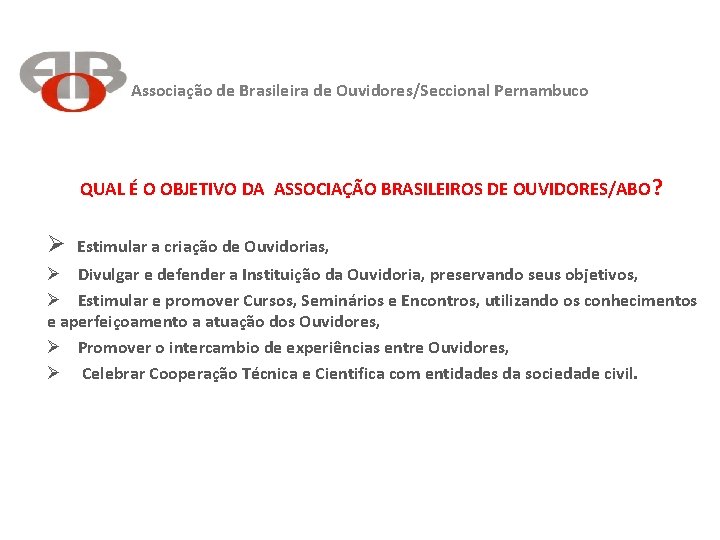 Associação de Brasileira de Ouvidores/Seccional Pernambuco QUAL É O OBJETIVO DA ASSOCIAÇÃO BRASILEIROS DE