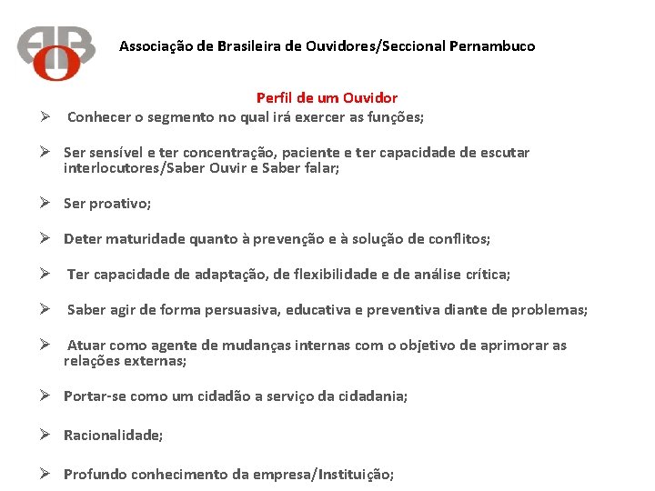 Associação de Brasileira de Ouvidores/Seccional Pernambuco Perfil de um Ouvidor Ø Conhecer o segmento