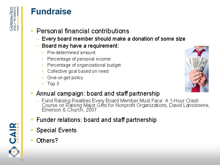 Fundraise • Personal financial contributions – Every board member should make a donation of