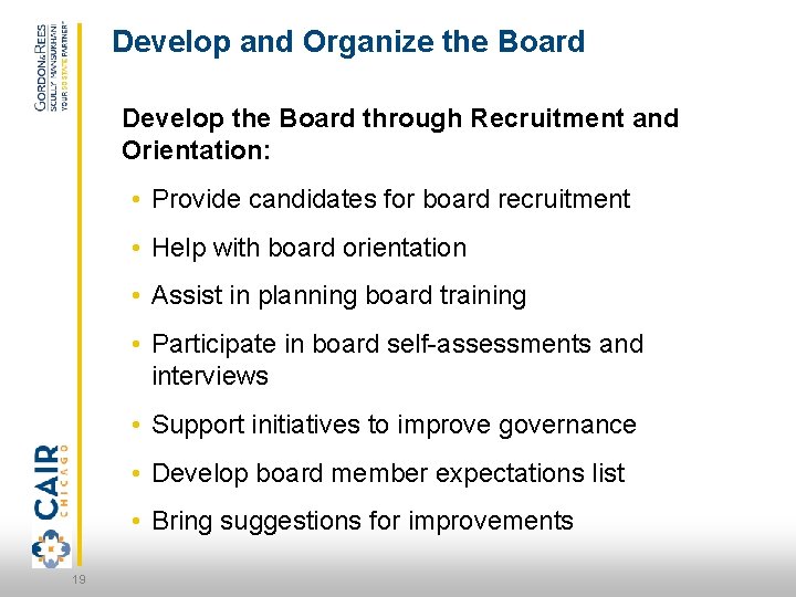 Develop and Organize the Board Develop the Board through Recruitment and Orientation: • Provide