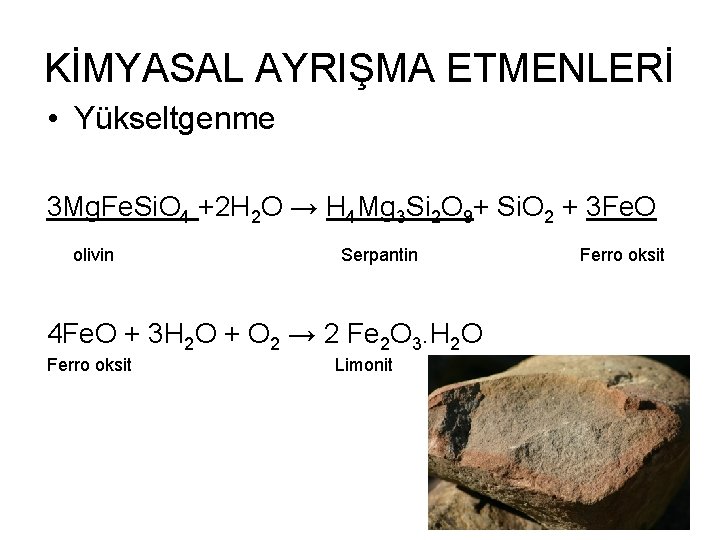 KİMYASAL AYRIŞMA ETMENLERİ • Yükseltgenme 3 Mg. Fe. Si. O 4 +2 H 2