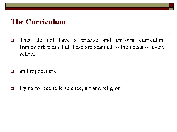 The Curriculum They do not have a precise and uniform curriculum framework plans but