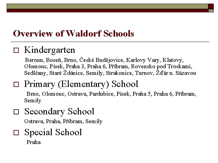 Overview of Waldorf Schools Kindergarten Beroun, Boseň, Brno, České Budějovice, Karlovy Vary, Klatovy, Olomouc,