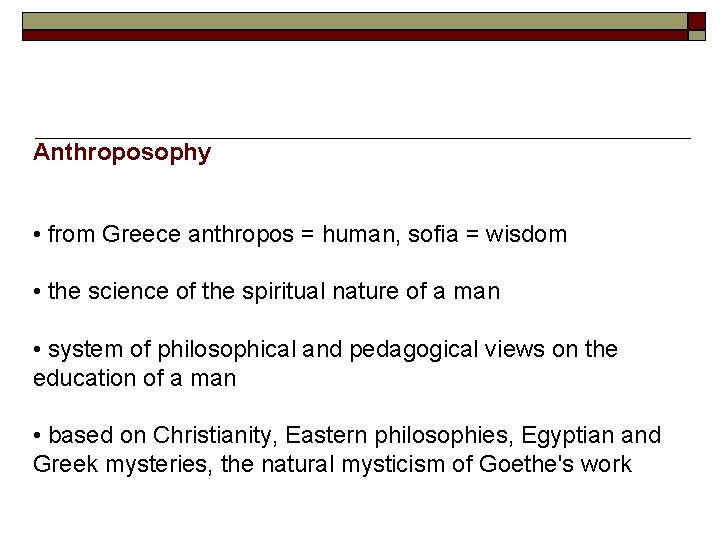 Anthroposophy • from Greece anthropos = human, sofia = wisdom • the science of
