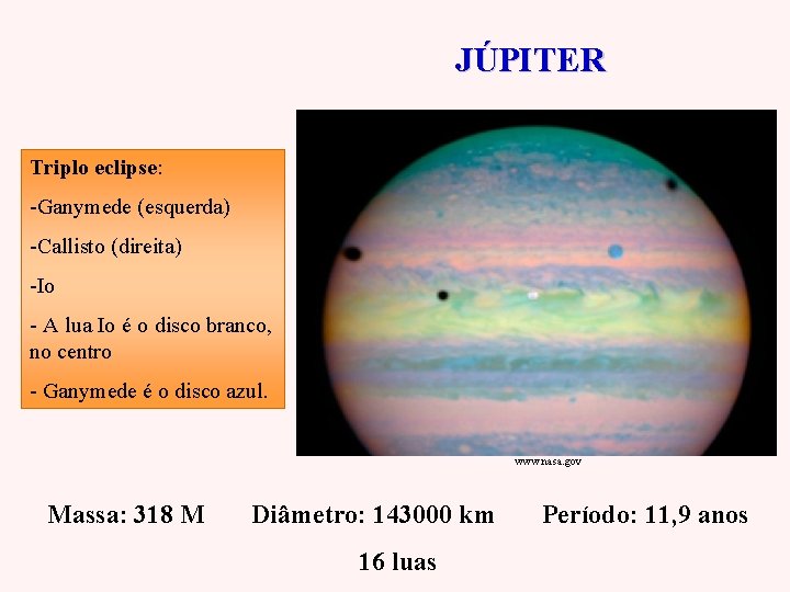JÚPITER Triplo eclipse: -Ganymede (esquerda) -Callisto (direita) -Io - A lua Io é o