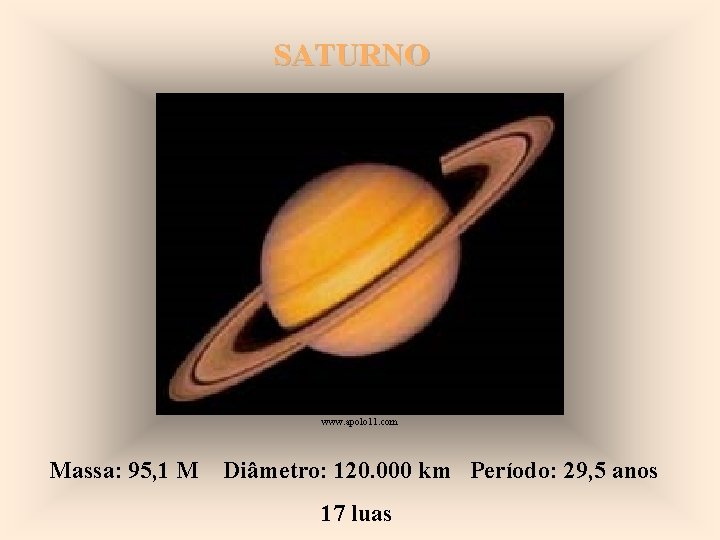 SATURNO www. apolo 11. com Massa: 95, 1 M Diâmetro: 120. 000 km Período: