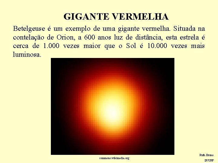 GIGANTE VERMELHA Betelgeuse é um exemplo de uma gigante vermelha. Situada na contelação de