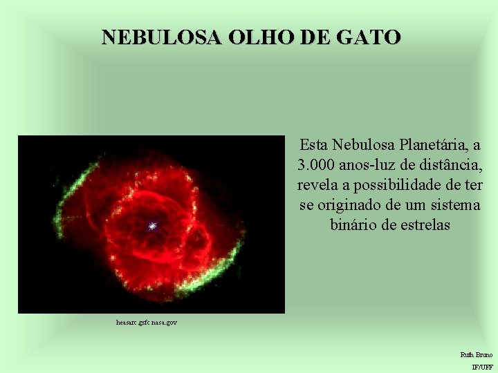 NEBULOSA OLHO DE GATO Esta Nebulosa Planetária, a 3. 000 anos-luz de distância, revela