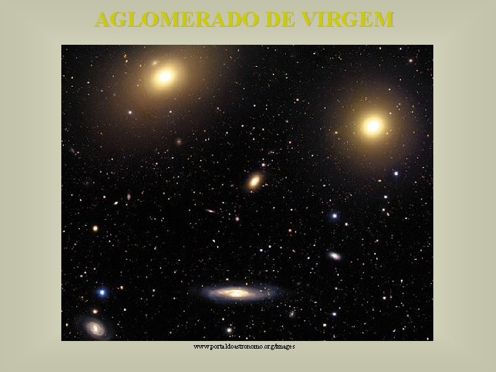 AGLOMERADO DE VIRGEM www. portaldoastronomo. org/images 