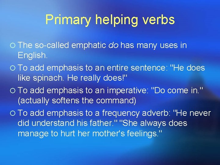 Primary helping verbs ¡ The so-called emphatic do has many uses in English. ¡ Primary helping verbs ¡ The so-called emphatic do has many uses in English. ¡