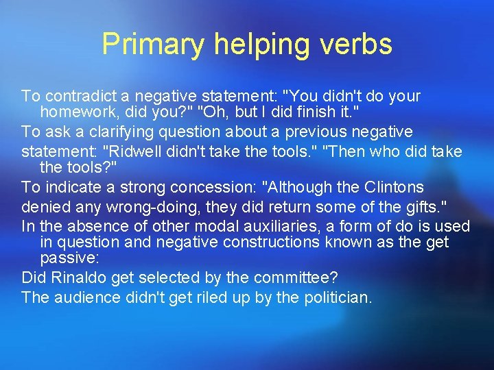 Primary helping verbs To contradict a negative statement: "You didn't do your homework, did