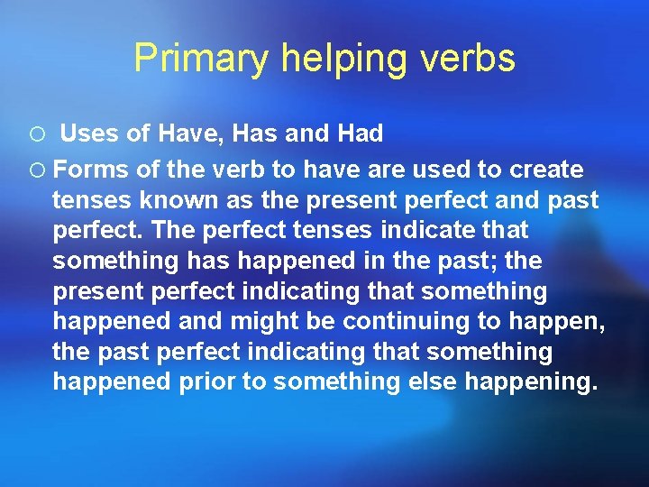 Primary helping verbs ¡ Uses of Have, Has and Had ¡ Forms of the