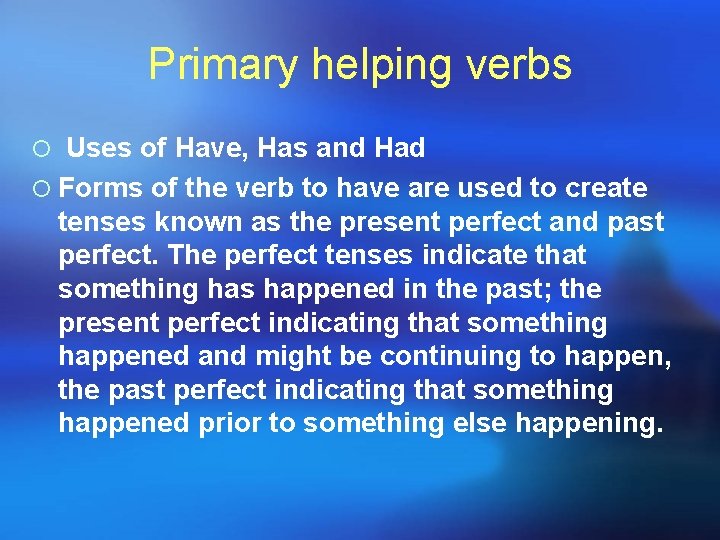 Primary helping verbs ¡ Uses of Have, Has and Had ¡ Forms of the Primary helping verbs ¡ Uses of Have, Has and Had ¡ Forms of the