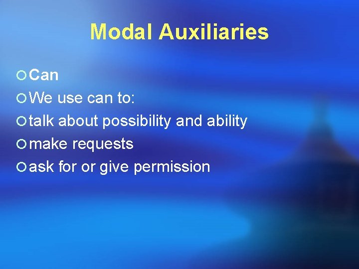 Modal Auxiliaries ¡ Can ¡ We use can to: ¡ talk about possibility and