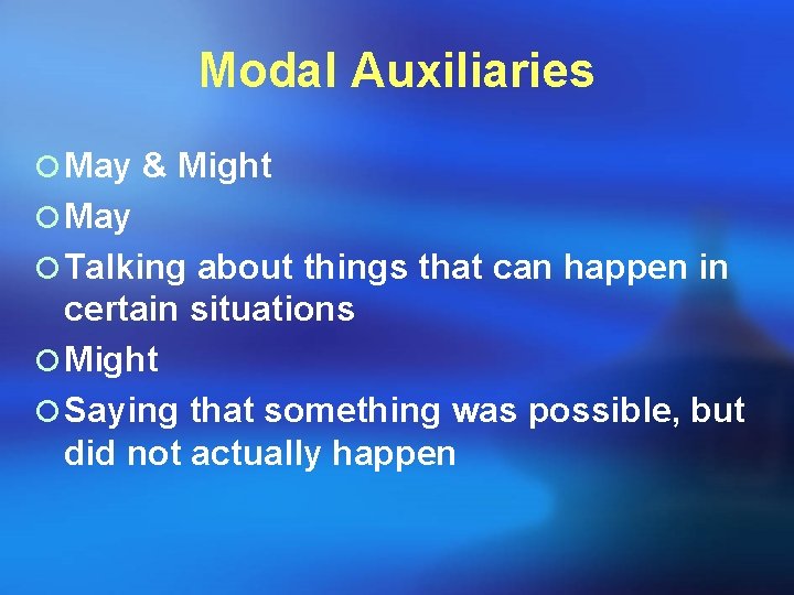 Modal Auxiliaries ¡ May & Might ¡ May ¡ Talking about things that can