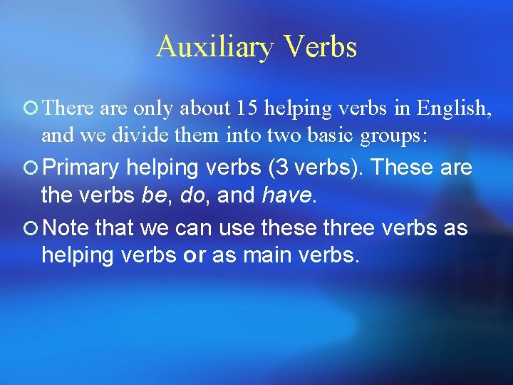 Auxiliary Verbs ¡ There are only about 15 helping verbs in English, and we