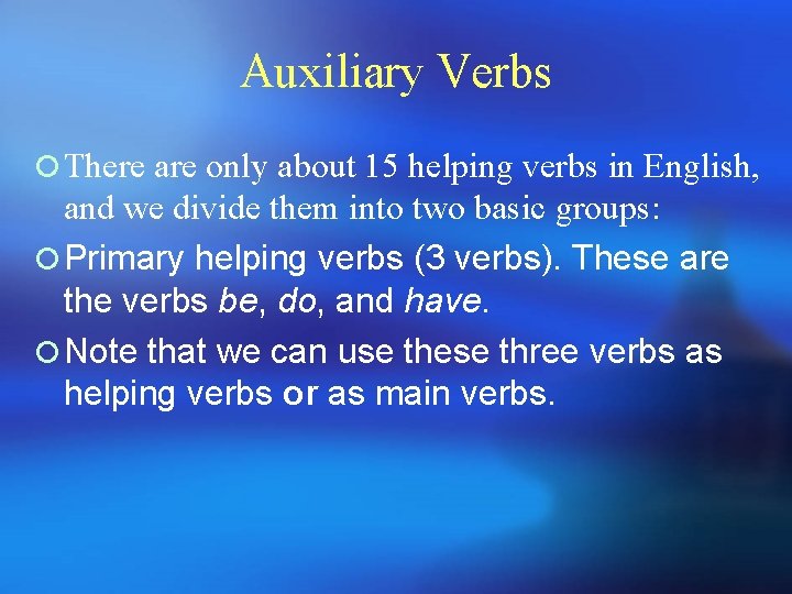 Auxiliary Verbs ¡ There are only about 15 helping verbs in English, and we Auxiliary Verbs ¡ There are only about 15 helping verbs in English, and we