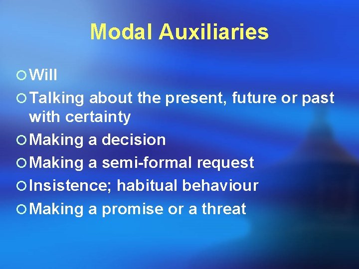 Modal Auxiliaries ¡ Will ¡ Talking about the present, future or past with certainty Modal Auxiliaries ¡ Will ¡ Talking about the present, future or past with certainty