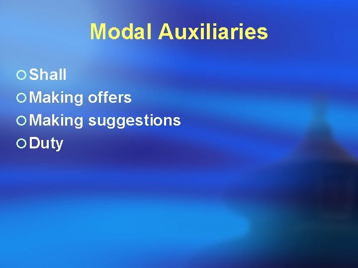 Modal Auxiliaries ¡ Shall ¡ Making offers ¡ Making suggestions ¡ Duty 
