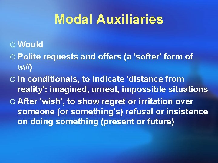 Modal Auxiliaries ¡ Would ¡ Polite requests and offers (a 'softer' form of will) Modal Auxiliaries ¡ Would ¡ Polite requests and offers (a 'softer' form of will)