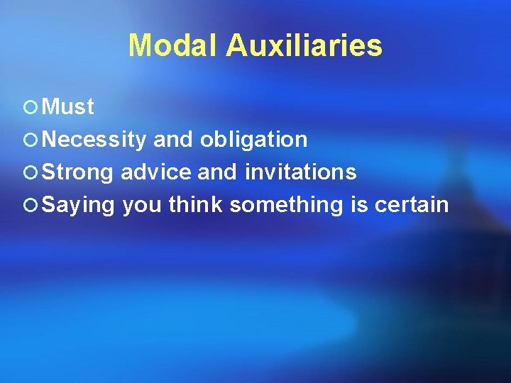 Modal Auxiliaries ¡ Must ¡ Necessity and obligation ¡ Strong advice and invitations ¡ Modal Auxiliaries ¡ Must ¡ Necessity and obligation ¡ Strong advice and invitations ¡