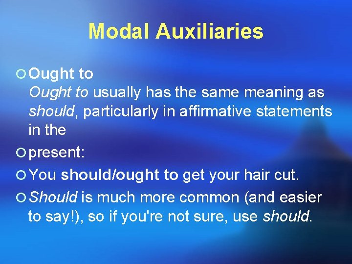 Modal Auxiliaries ¡ Ought to usually has the same meaning as should, particularly in Modal Auxiliaries ¡ Ought to usually has the same meaning as should, particularly in