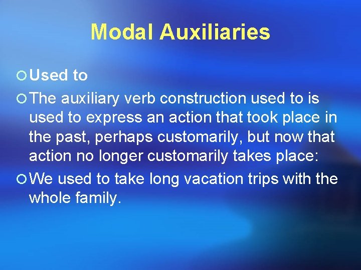 Modal Auxiliaries ¡ Used to ¡ The auxiliary verb construction used to is used