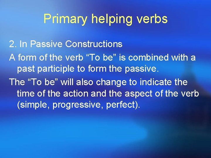 Primary helping verbs 2. In Passive Constructions A form of the verb “To be”