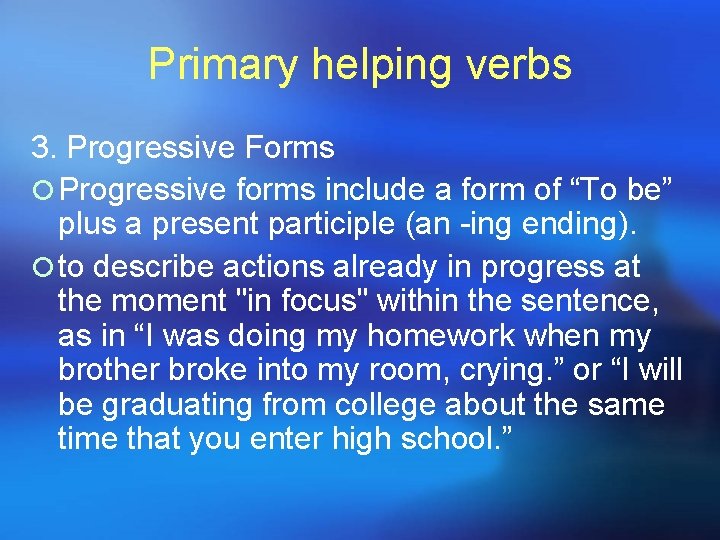 Primary helping verbs 3. Progressive Forms ¡ Progressive forms include a form of “To