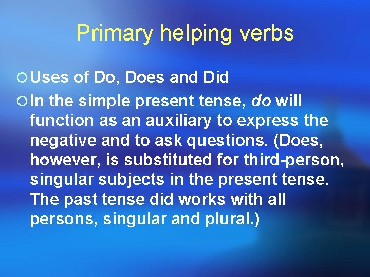 Primary helping verbs ¡ Uses of Do, Does and Did ¡ In the simple