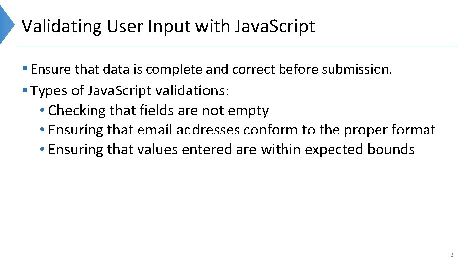 Validating User Input with Java. Script § Ensure that data is complete and correct