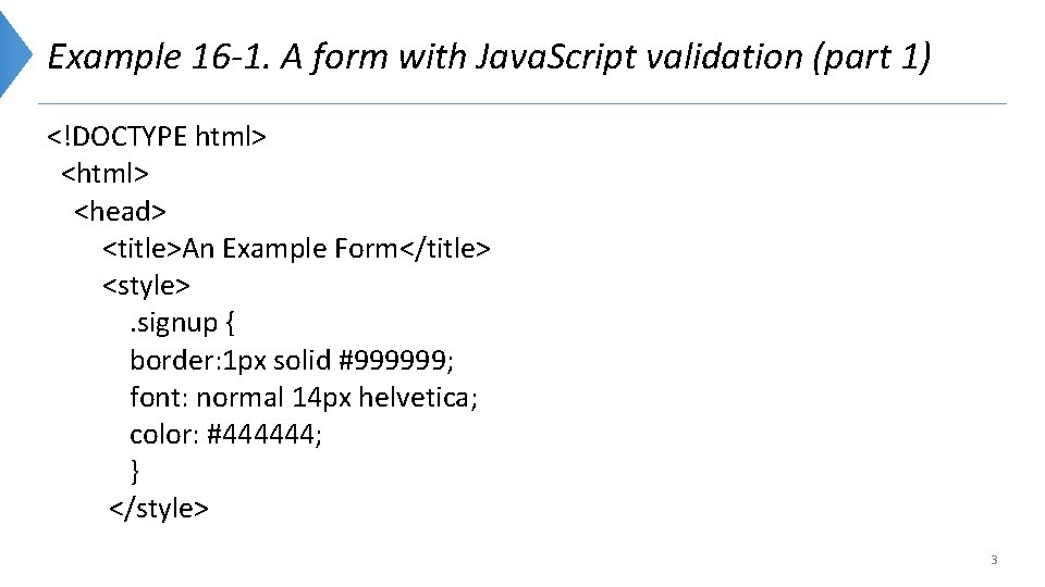 Example 16 -1. A form with Java. Script validation (part 1) <!DOCTYPE html> <head>