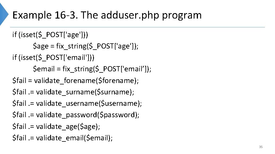 Example 16 -3. The adduser. php program if (isset($_POST['age'])) $age = fix_string($_POST['age']); if (isset($_POST['email']))