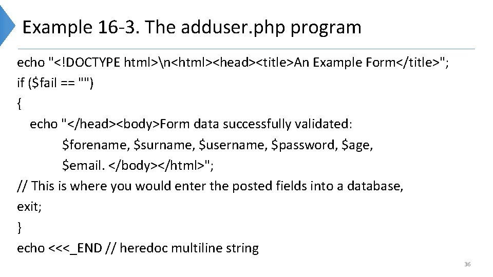 Example 16 -3. The adduser. php program echo "<!DOCTYPE html>n<html><head><title>An Example Form</title>"; if ($fail