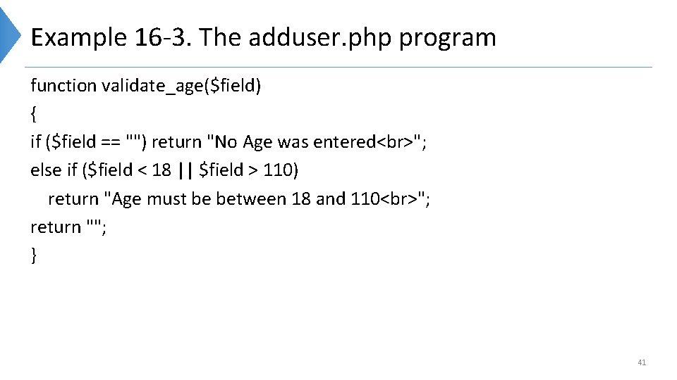 Example 16 -3. The adduser. php program function validate_age($field) { if ($field == "")