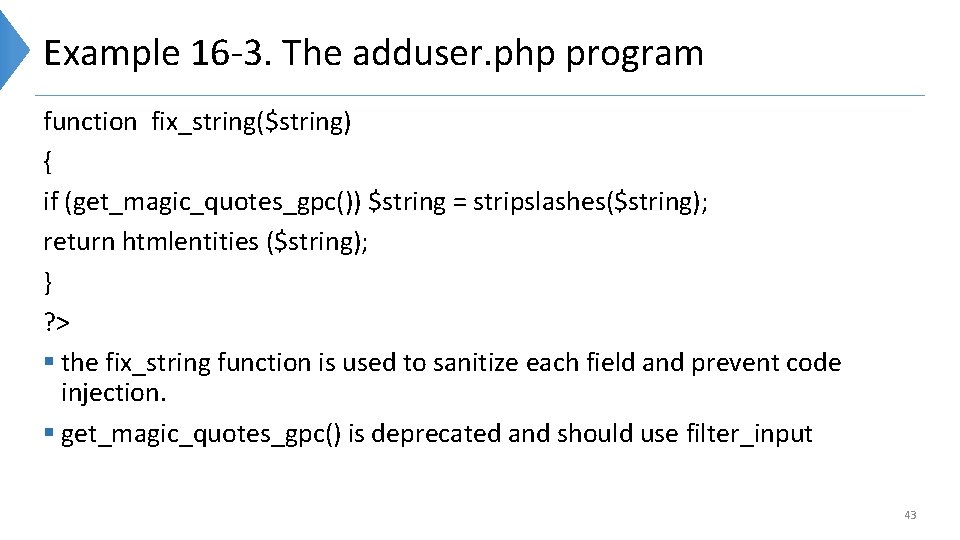 Example 16 -3. The adduser. php program function fix_string($string) { if (get_magic_quotes_gpc()) $string =