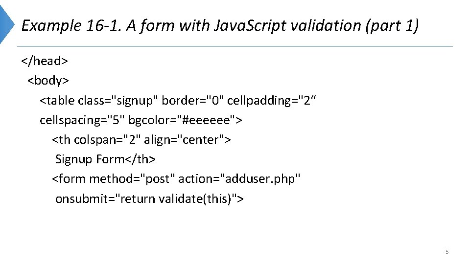 Example 16 -1. A form with Java. Script validation (part 1) </head> <body> <table